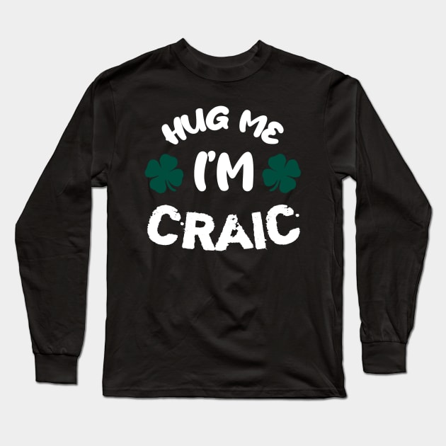 Hug me i'm craic! :) Long Sleeve T-Shirt by AchioSHan